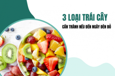 3 LOẠI TRÁI CÂY CẦN TRÁNH NẾU TỚI NGÀY ĐÈN ĐỎ