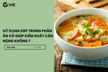 SỦ DỤNG SÚP TRONG PHẦN ĂN CÓ GIÚP KIỂM SOÁT CÂN NẶNG KHÔNG  ? 