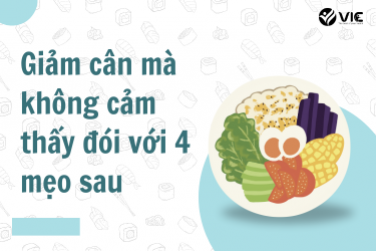 Giảm cân mà không cảm thấy đói với 4 mẹo sau