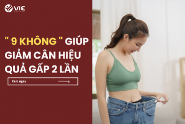 " 9 KHÔNG " GIÚP GIẢM CÂN HIỆU QUẢ GẤP 2 LẦN 