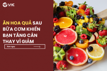 ĂN HOA QUẢ SAU BỮA CƠM KHIẾN BẠN TĂNG CÂN THAY VÌ GIẢM